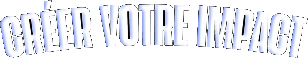 Créer votre impact